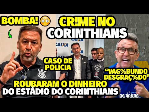 A DENÚNCIA CRlMlN0SA QUE FOI PARAR NA DELEGACIA APÓS DINHEIRO DO ESTÁDIO DO CORINTHIANS SER ROUBADO