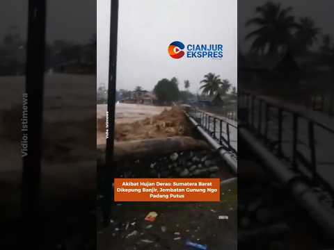 Akibat Hujan Deras: Sumatera Barat Dikepung Banjir, Jembatan Gunung Ngo Padang Putus