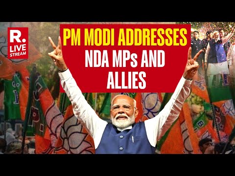 Republic TV LIVE: PM Modi Addresses Newly Elected NDA MPs Ahead Of Swearing In | Lok Sabha 2024