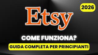 Come Funziona Etsy - GUIDA COMPLETA per Principianti (2026)
