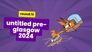 Round 4 | Untitled Pre-Glasgow 2024 | OA Included
