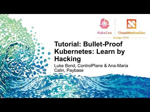Tutorial: Bullet-Proof Kubernetes: Learn by Hacking
