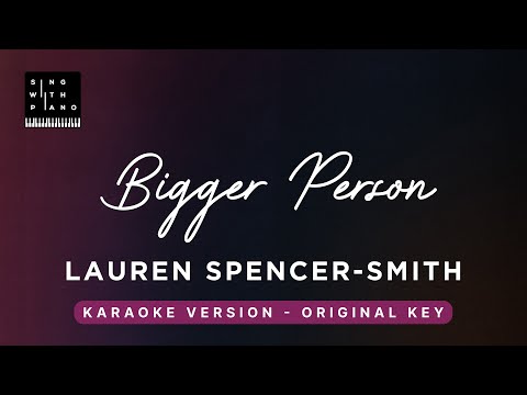 Bigger Person – Lauren Spencer-Smith (Original Key Karaoke) – Piano Instrumental Cover with Lyrics