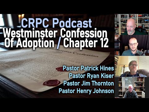 CRPC Podcast - Westminster Confession Chapter 12, 