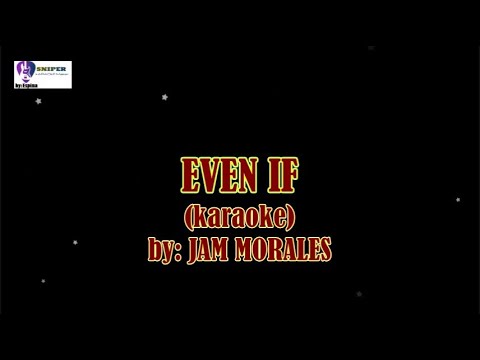 EVEN IF (karaoke)by: Jam Morales