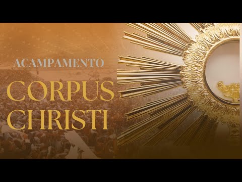 Homilia Padre José Augusto - Acampamento Corpus Christi