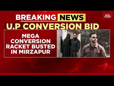 Mega Conversion Racket Busted In UP's Mirzapur, GRP Constable Arrested | India Today News