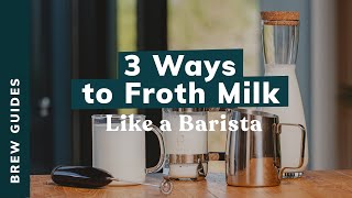 3 WAYS TO FROTH MILK (like a barista)