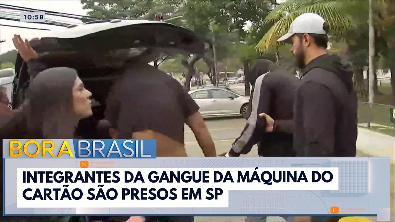 Integrantes da gangue da máquina do cartão são presos em SP | Bora Brasil