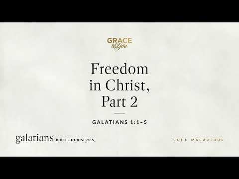 Freedom in Christ, Part 2 (Galatians 1:1–5) [Audio Only]