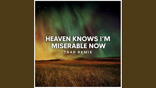Heaven Knows I'm Miserable Now (Trap Remix)