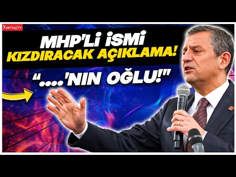 Özgür Özel'den MHP'li kızdıracak açıklama! "...'nın oğlu"