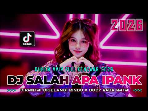DJ SALAH APA IPANK X DIRANTAI DIGELANGI RINDU ‼️DUGEM VVIP FULL KENCANG 2026