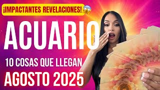 ACUARIO 10 cosas que te llegan en AGOSTO 2025 ¡Impactantes Revelaciones!