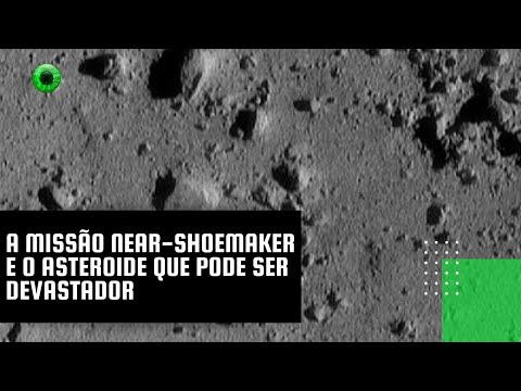 A missão NEAR-Shoemaker e o asteroide que pode ser devastador