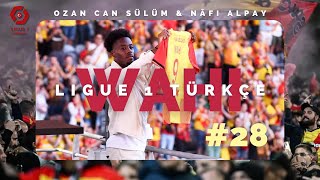 Ligue 1 Türkçe #28 | Ozan Can Sülüm & Nâfi Alpay