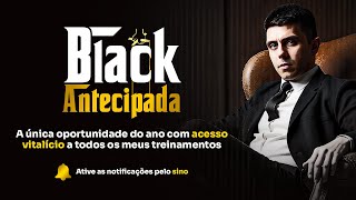 08/09 às 19h - BLACK ANTECIPADA: a proposta mais irrecusável que já fiz na história