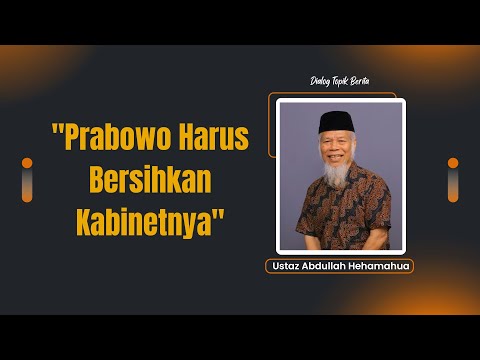 Ustaz Abdullah Hehamahua : "Prabowo Harus Bersihkan Kabinetnya"