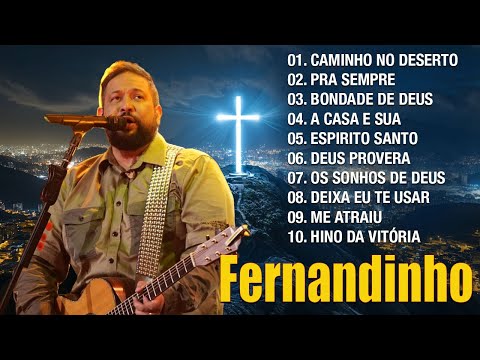 Fernandinho - Top 20+ Louvores mais ouvidos 2024 - Caminho No Deserto,Para Sempre (seleção especial)