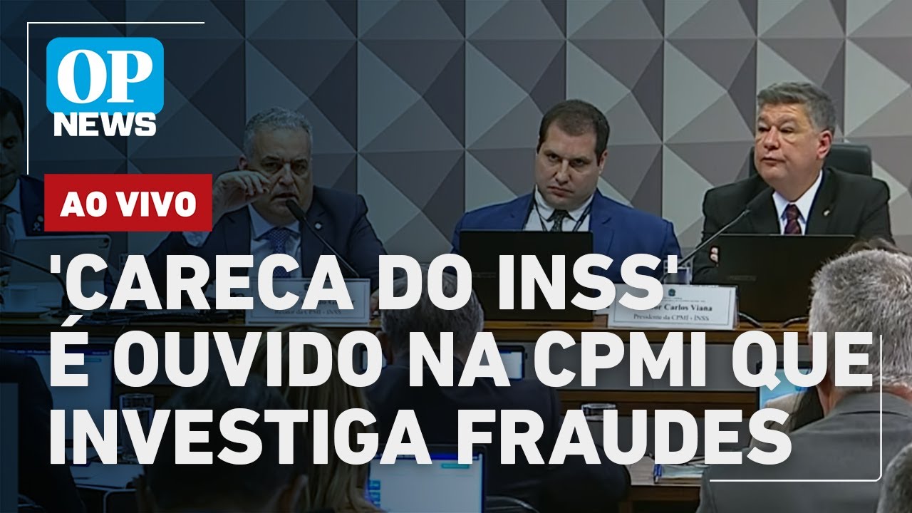 🔴AO VIVO: CPMI do INSS ouve depoimento do “Careca do INSS”; acompanhe em tempo real