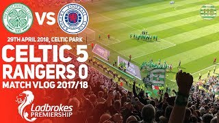 Celtic 5 Rangers 0 | Match Vlog 29/04/18 | 7 in a Row!