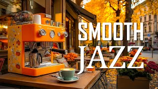 Smooth Jazz ☕ Relaxing Autumn Jazz & Slow Bossa Nova Background for Focus & Calm Morning