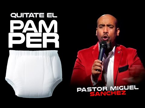 Quítate en el Pampers / Pastor Miguel Sanchez