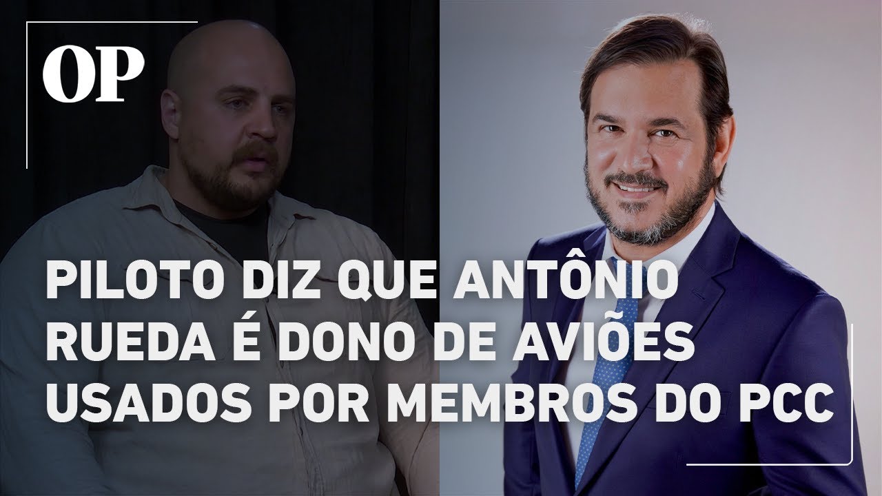Piloto acusa Antônio Rueda de ser dono de aviões usados em voos de membros do PCC