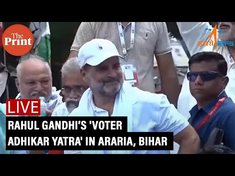 LIVE: Rahul Gandhi’s 'Voter Adhikar Yatra' in Araria, Bihar