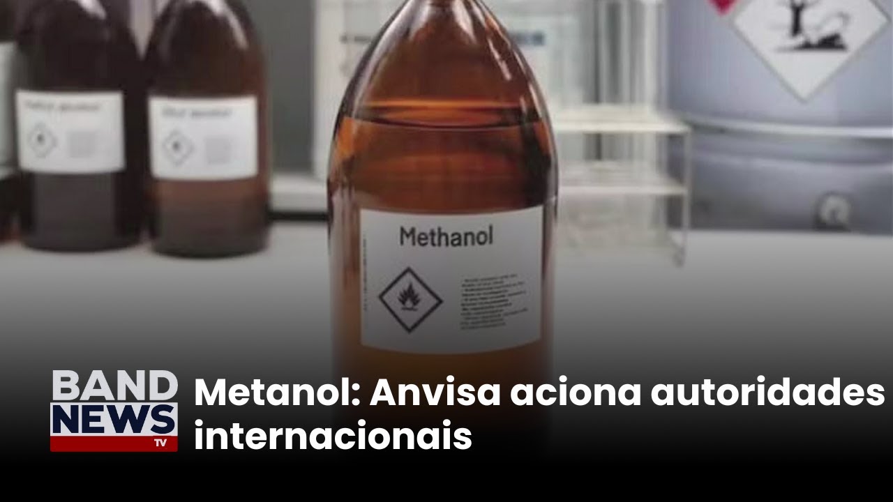 Metanol Anvisa aciona autoridades internacionais | BandNewsTV