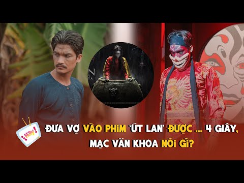 Đưa vợ vào phim Út Lan được ... 4 giây, Mạc Văn Khoa nói gì?
