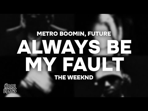 Metro Boomin, Future - ALWAYS BE MY FAULT (Lyrics) ft. The Weeknd