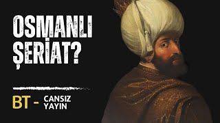 Osmanlı Şeriat Devleti Miydi?