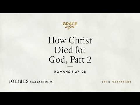 How Christ Died for God, Part 2 (Romans 3:27–28) [Audio Only]