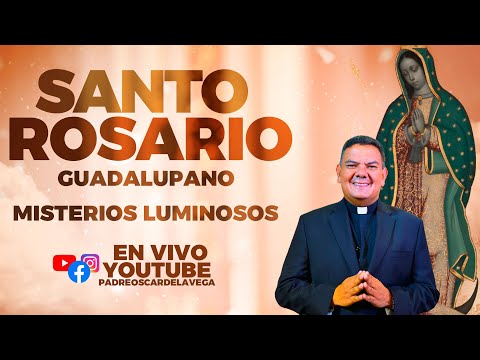 Santo Rosario Meditado con María guadalupana:  Misterios Luminosos / PadreOscardelaVega