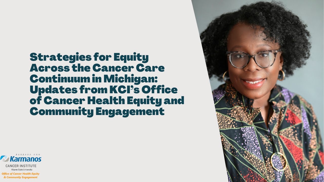 Strategies for Equity Across the Cancer Care Continuum in Michigan: Updates from KCI’s Office of Cancer Health Equity and Community Engagement  video thumbnail