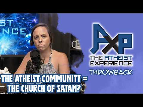 The Atheist Community Is Just Like The Church Of Satan!? | The Atheist Experience: Throwback