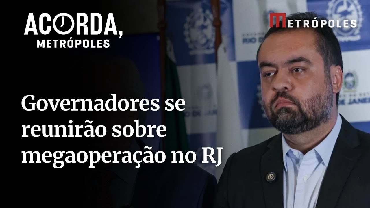 Saiba o que será tratado na reunião de governadores sobre megaoperação no RJ