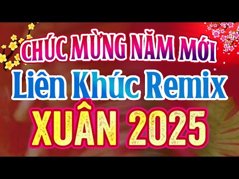 LK NHẠC XUÂN ẤT TỴ SÔI ĐỘNG REMIX -NGHE LÀ THẤY TẾT - Tết Tết Tết Tết Đến Rồi - NHẠC TẾT 2025 REMIX