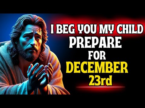 🟥"I BEG YOU MY CHILD, PREPARE FOR DECEMBER 23rd" | Gods Message Now |God's Message Today