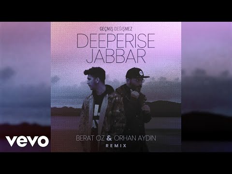 Deeperise, Jabbar, Berat Oz - Geçmiş Değişmez (Berat Oz & Orhan Aydin Remix) ft. Orhan Aydin