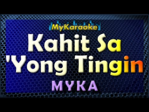 KAHIT SA ‘YONG TINGIN – Karaoke version in the style of – MYKA