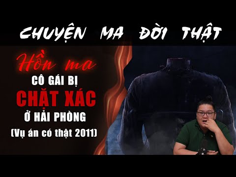 [TẬP 2047] Chuyện Ma Có Thật : HỒN MA CÔ GÁI BỊ CHẶT XÁC Ở HẢI PHÒNG (Vụ Án Có Thật)