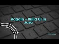 Vaadin -  Build UI in java