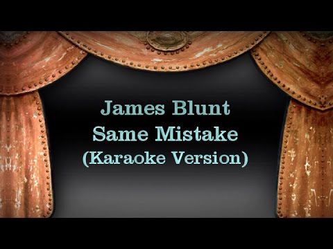 James Blunt – Same Mistake (Karaoke Version) Lyrics