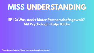 Was steckt hinter Partnerschaftsgewalt? (MISS UNDERSTANDING Ep. 12) – mit Psychologin Katja Kliche