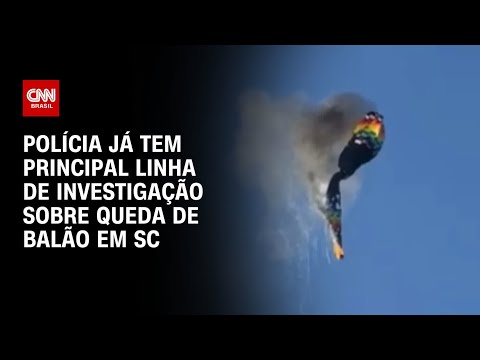 ​Queda de balão em SC: Polícia Civil já tem principal linha de investigação | LIVE CNN