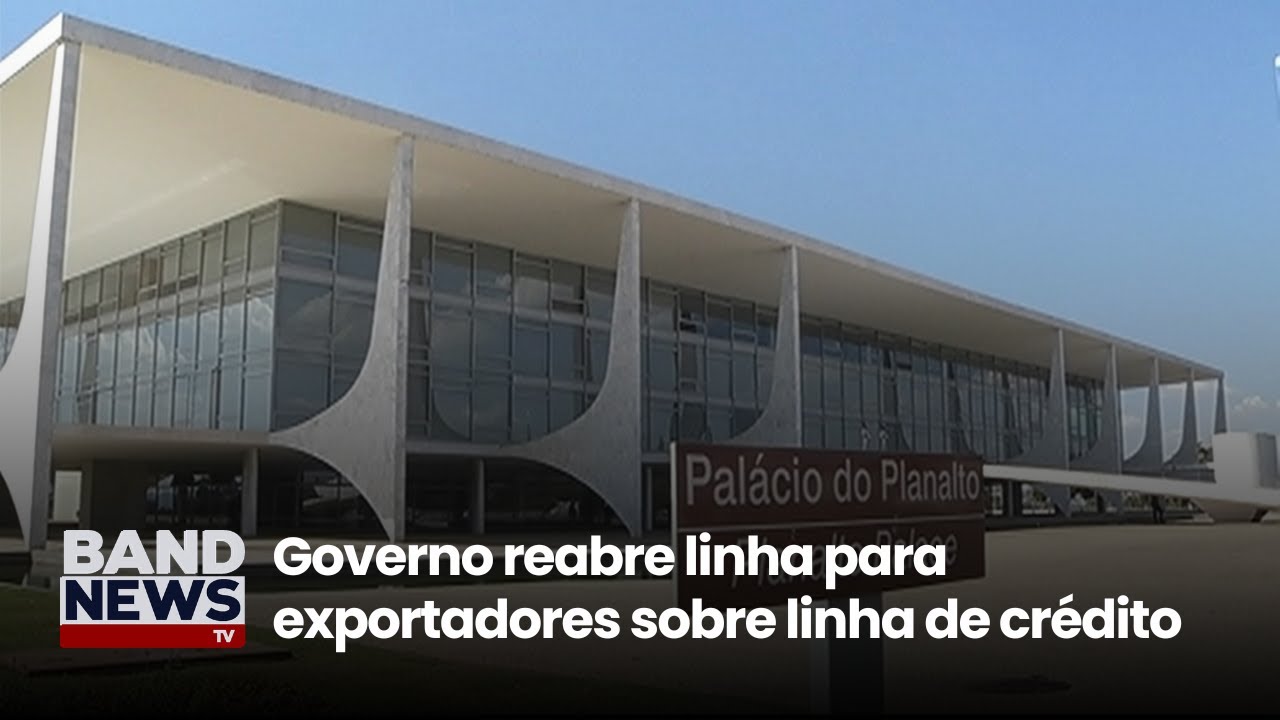 Governo reabre linha para exportadores sobre linha de crédito | BandNews TV