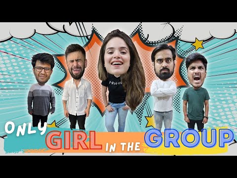 When you are the ONLY GIRL in the Group Ft. Akash Dodeja | Paras Rupani