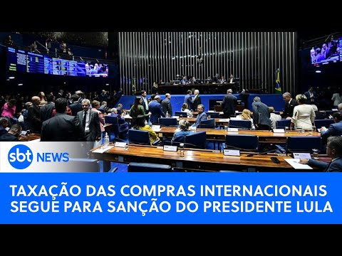 🔴SBT News na TV: Taxação das compras internacionais segue para sanção de Lula